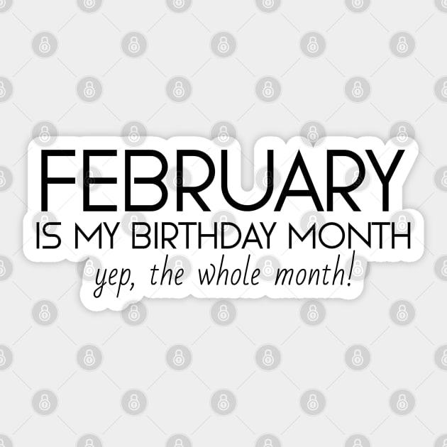 February Is My Birthday Month Yep, The Whole Month Sticker by Textee Store